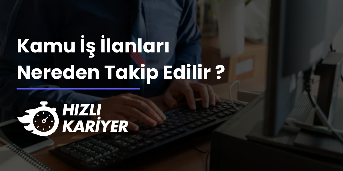 Kamu İş İlanları Nereden Takip Edilir?
