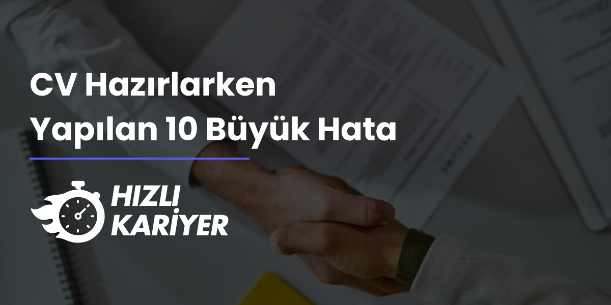 CV Hazırlarken Yapılan 10 Büyük Hata