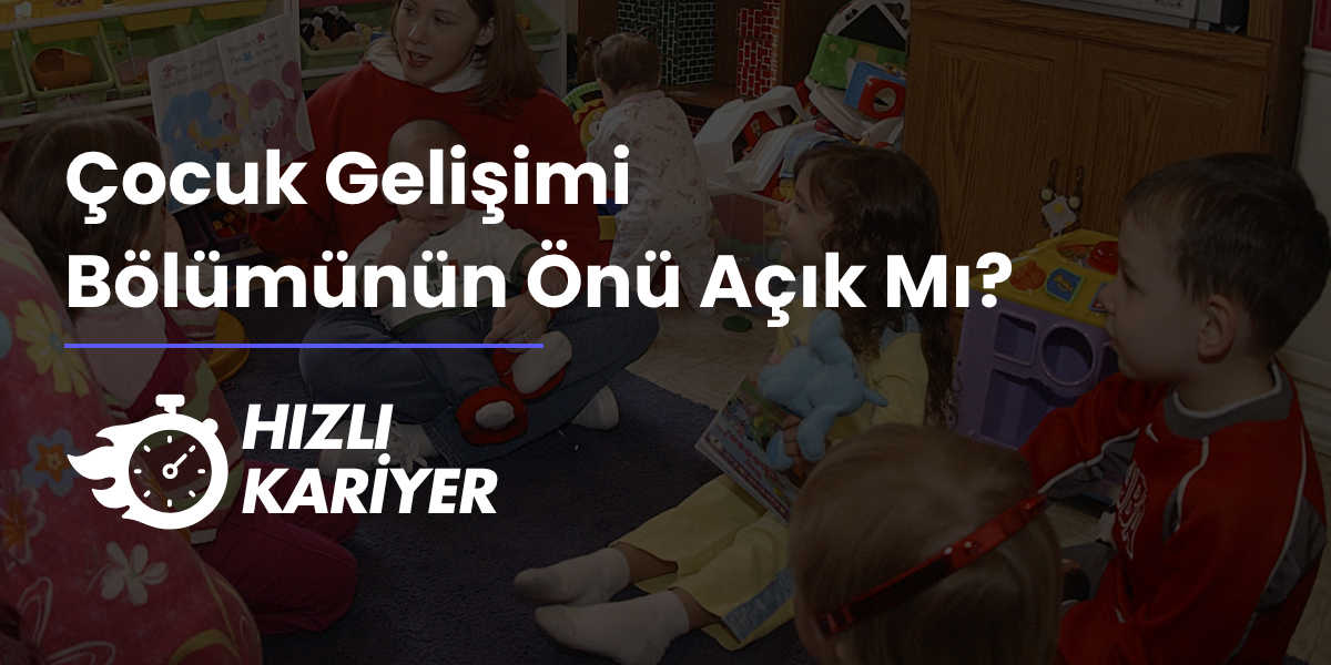 Çocuk Gelişimi Bölümünün Önü Açık Mı?