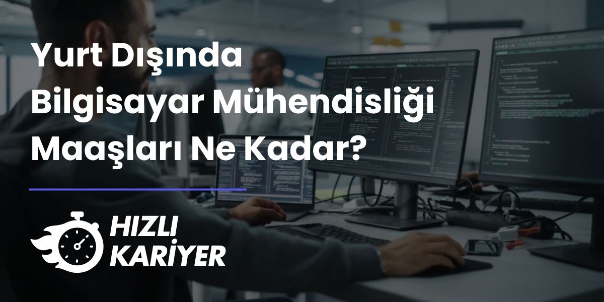 Yurt Dışında Bilgisayar Mühendisliği Maaşları Ne Kadar?