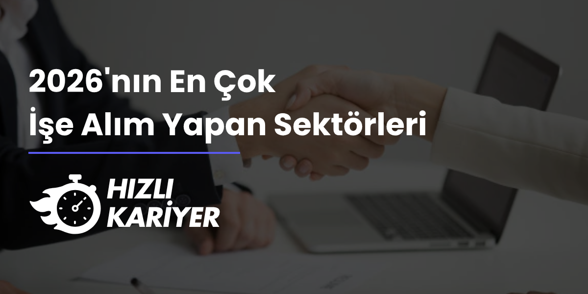 2026’nın En Çok İşe Alım Yapan Sektörleri