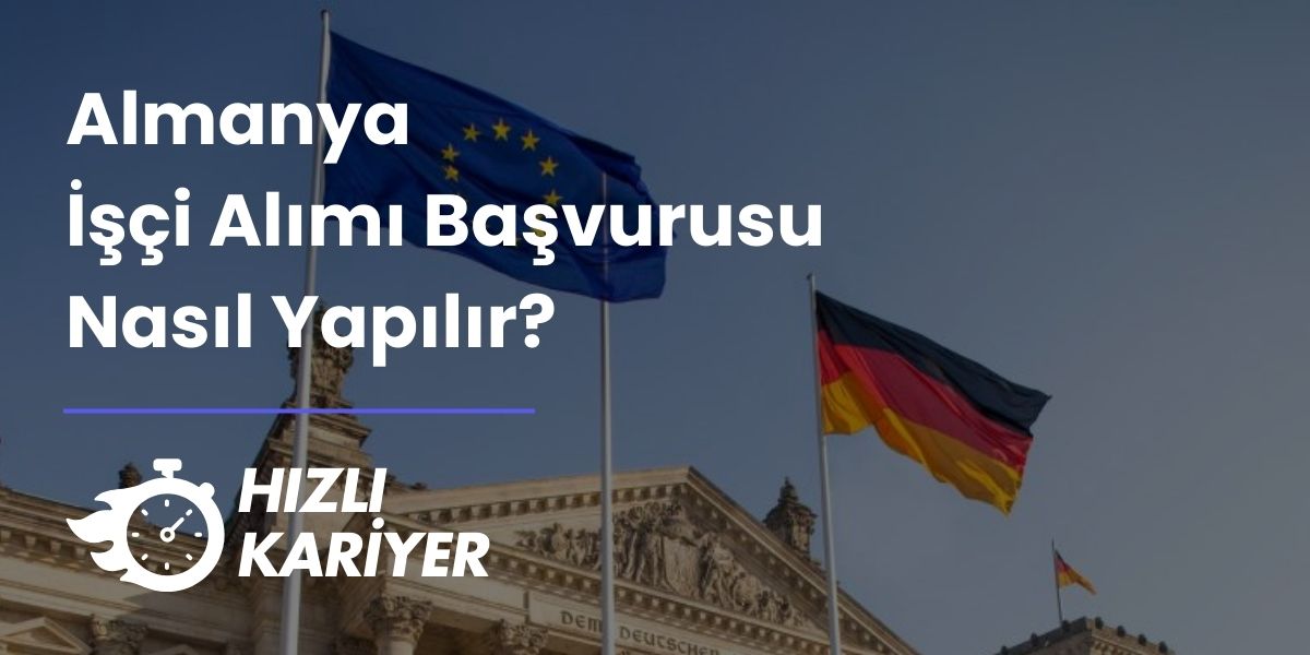 Almanya İşçi Alımı Başvurusu Nasıl Yapılır?