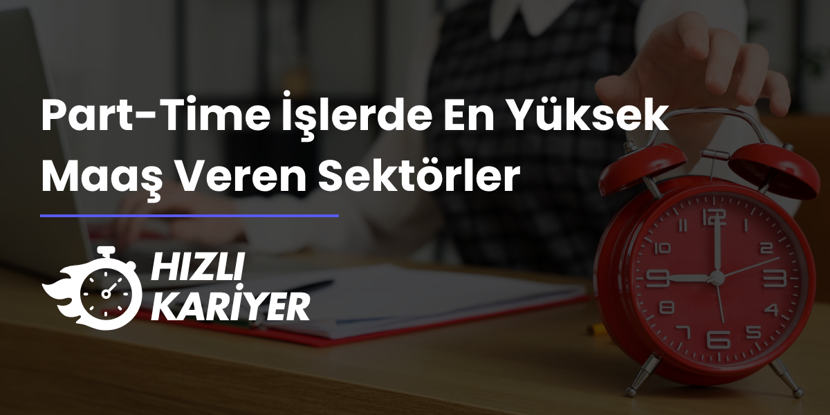 Part-Time İşlerde En Yüksek Maaş Veren Sektörler