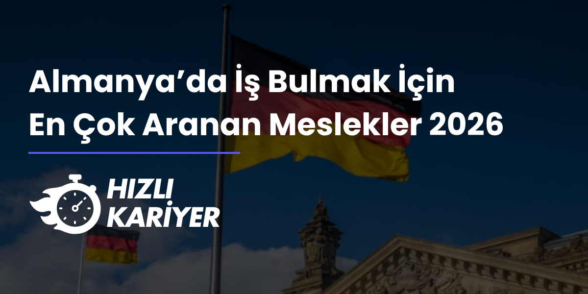 Almanya’da İş Bulmak İçin En Çok Aranan Meslekler 2026