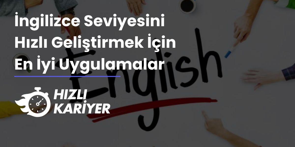 İngilizce Seviyesini Hızlı Geliştirmek İçin En İyi Uygulamalar