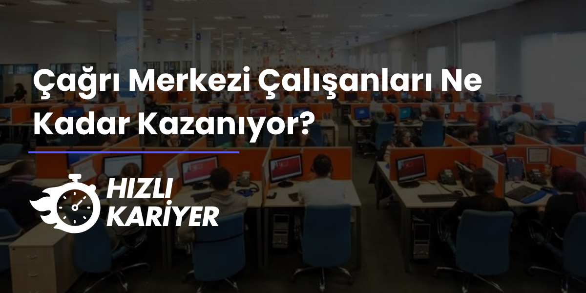 Çağrı Merkezi Çalışanları Ne Kadar Kazanıyor?