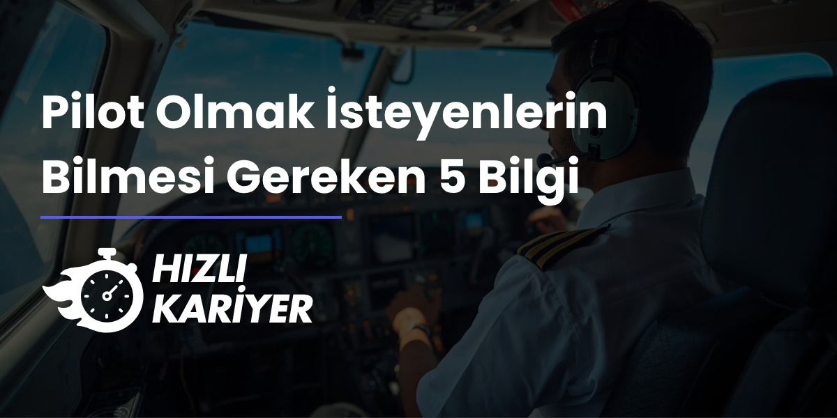 Pilot Olmak İsteyenlerin Bilmesi Gereken 5 Bilgi